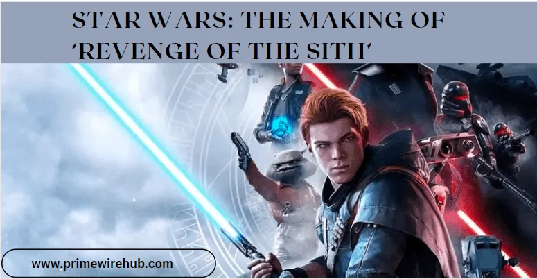 Star Wars The Making of ‘Revenge of the Sith’