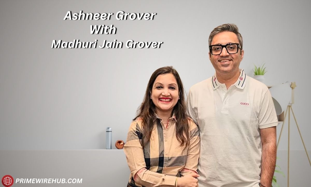 Ashneer Grover: Bio, Age, Wife, Height, Net Worth, Career