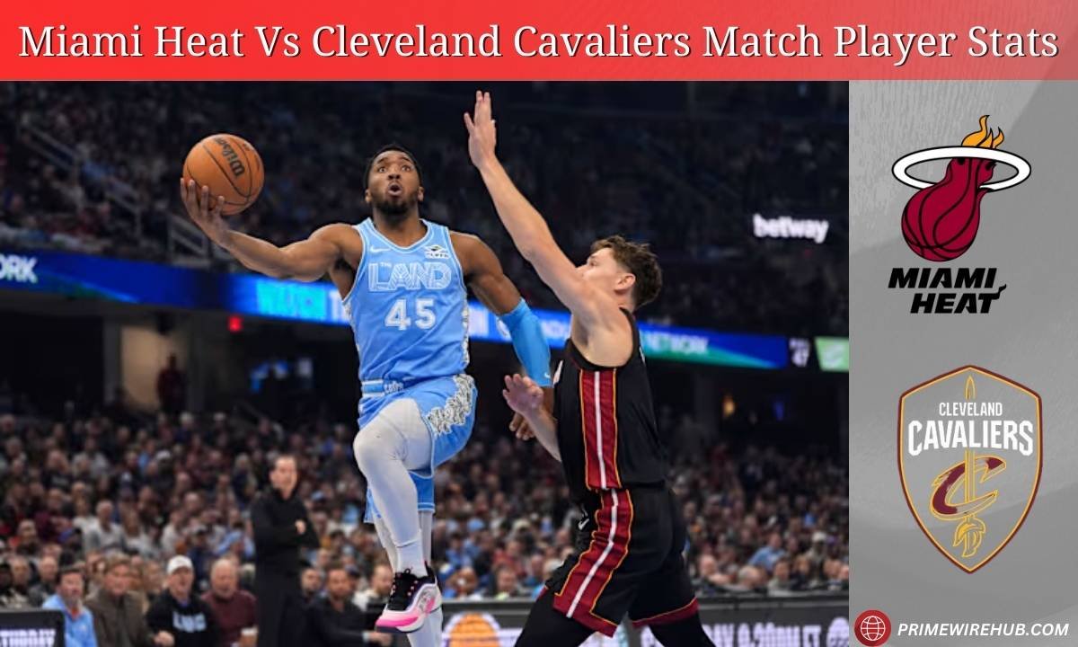 Miami Heat Vs Cleveland Cavaliers Match Player Stats: Full Match Player Stats & Analysis