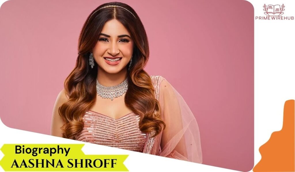Aashna Shroff Biography