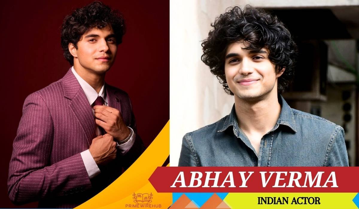 Abhay Verma (Indian Actor): Age, Height, Bio, Net Worth, Family, Girlfriend and More