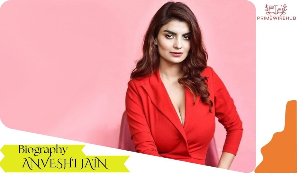 Anveshi Jain Biography