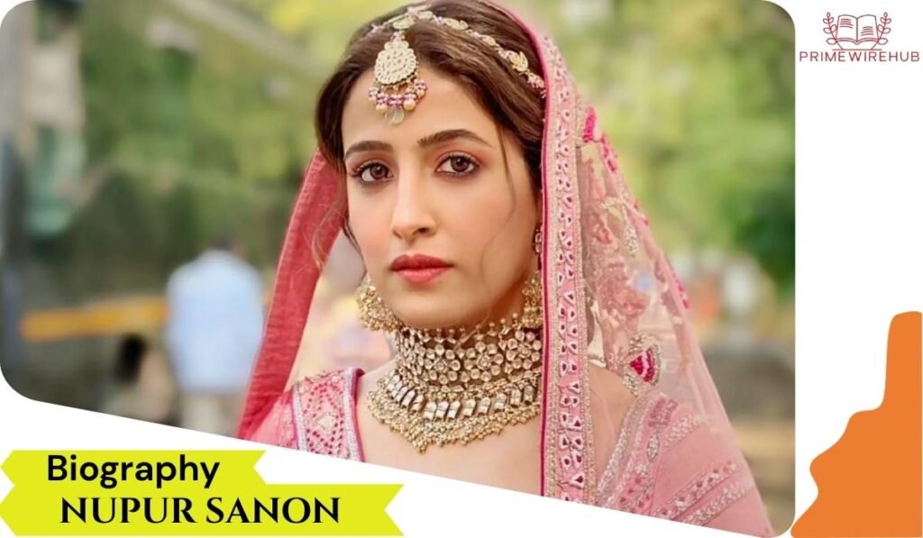 Nupur Sanon Biography
