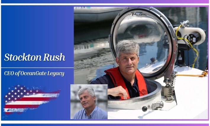 Stockton Rush: Bio, Age, Family, Wife, Career, Net Worth, Death & OceanGate legacy