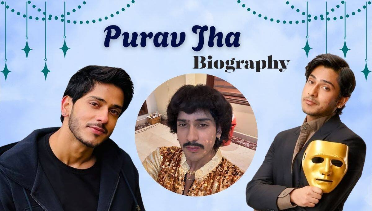 Purav Jha: Biography, Age, Height, Family, Girlfriend, Career, TV Shows, Net Worth and More